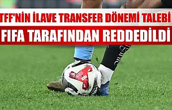 TFF'nin ilave transfer dönemi talebi FIFA tarafından reddedildi