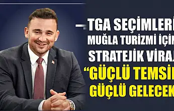 TGA Seçimleri Muğla Turizmi İçin Stratejik Viraj: 'Güçlü Temsil, Güçlü Gelecek'