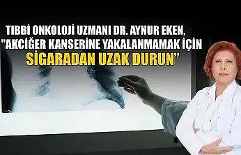 Tıbbi Onkoloji Uzmanı Dr. Aynur Eken: 'Akciğer kanseri erken belirti vermeden ilerleyebiliyor'