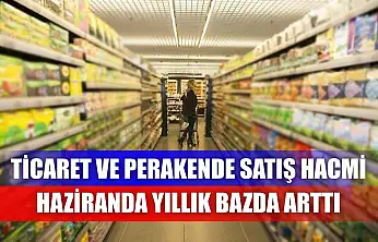 Ticaret ve perakende satış hacmi haziranda yıllık bazda arttı