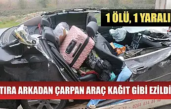 Tıra arkadan çarpan araç kağıt gibi ezildi: 1 ölü, 1 yaralı