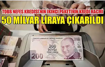 TOBB Nefes Kredisi'nin ikinci paketinin kredi hacmi 50 milyar liraya çıkarıldı