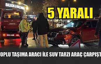 Toplu taşıma aracı ile SUV tarzı araç çarpıştı: 5 yaralı