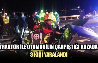 Traktör ile otomobilin çarpıştığı kazada 3 kişi yaralandı