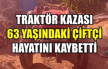 Traktör Kazası: 63 Yaşındaki Çiftçi Hayatını Kaybetti