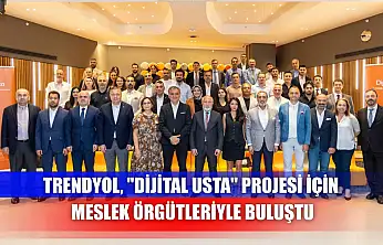 Trendyol, 'Dijital Usta' projesi için meslek örgütleriyle buluştu