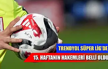 Trendyol Süper Lig'de 15. haftanın hakemleri belli oldu