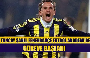 Tuncay Şanlı, Fenerbahçe Futbol Akademi'de göreve başladı