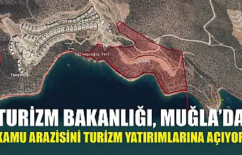Turizm Bakanlığı, Muğla'da Kamu Arazisini Turizm Yatırımlarına Açıyor