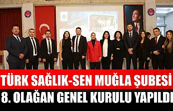 Türk Sağlık-Sen Muğla Şubesi 8. Olağan Genel Kurulu yapıldı
