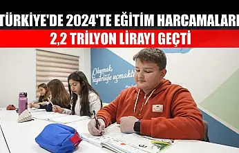 Türkiye'de 2024'te eğitim harcamaları 2,2 trilyon lirayı geçti