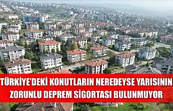 Türkiye'deki konutların neredeyse yarısının Zorunlu Deprem Sigortası bulunmuyor