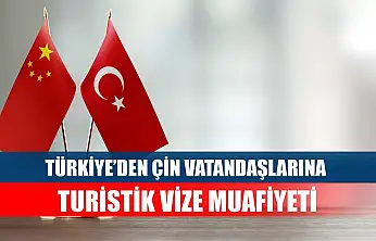 Türkiye'den Çin Vatandaşlarına Turistik Vize Muafiyeti