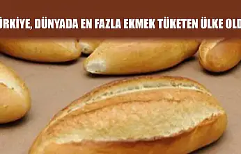 Türkiye, Dünyada En Fazla Ekmek Tüketen Ülke Oldu