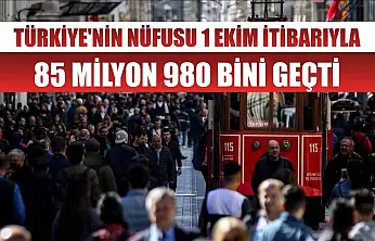 Türkiye'nin nüfusu 1 Ekim itibarıyla 85 milyon 980 bini geçti