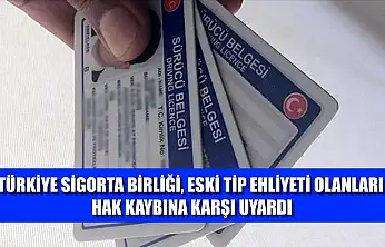 Türkiye Sigorta Birliği, eski tip ehliyeti olanları hak kaybına karşı uyardı