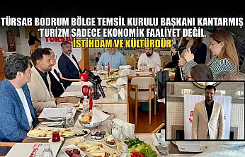 TÜRSAB Bodrum Bölge Temsil Kurulu Başkanı Kantarmış: 'Turizm sadece ekonomik faaliyet değil, istihdam ve kültürdür'