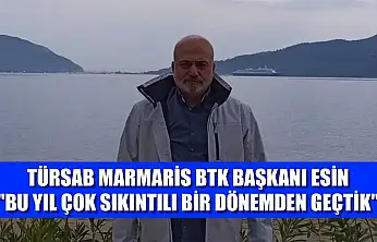 TÜRSAB Marmaris BTK Başkanı Esin: 'Bu yıl çok sıkıntılı bir dönemden geçtik'