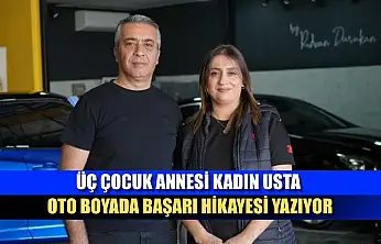 Üç çocuk annesi kadın usta oto boyada başarı hikayesi yazıyor