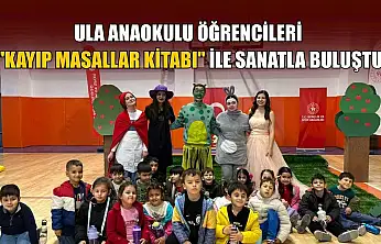 Ula Anaokulu öğrencileri 'Kayıp Masallar Kitabı' ile sanatla buluştu