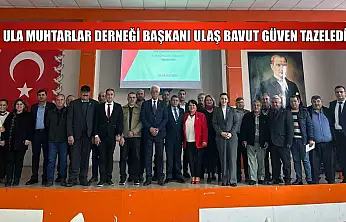 Ula Muhtarlar Derneği Başkanı Ulaş Bavut güven tazeledi
