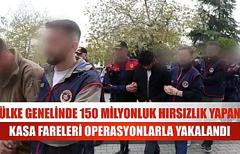 Ülke genelinde 150 milyonluk hırsızlık yapan kasa fareleri operasyonlarla yakalandı