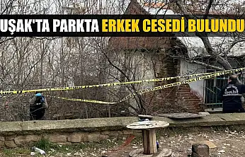 Uşak'ta parkta erkek cesedi bulundu