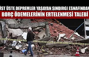 Üst üste depremler yaşayan Sındırgı esnafından borç ödemelerinin ertelenmesi talebi