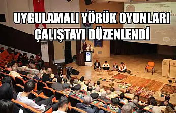 Uygulamalı Yörük Oyunları Çalıştayı düzenlendi