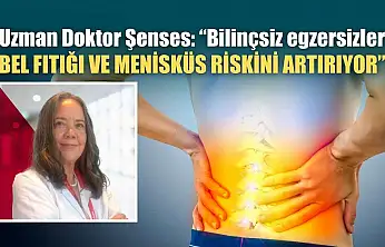 Uzman Doktor Şenses: 'Bilinçsiz egzersizler bel fıtığı ve menisküs riskini artırıyor'