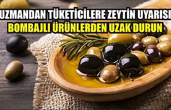 Uzmandan Tüketicilere Zeytin Uyarısı: Bombajlı Ürünlerden Uzak Durun