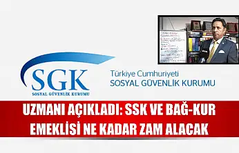 Uzmanı açıkladı: SSK ve BAĞ-KUR emeklisi ne kadar zam alacak