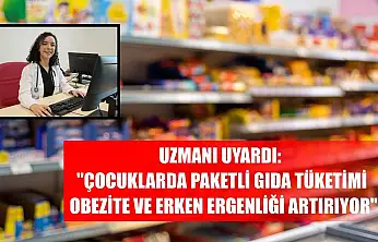 Uzmanı uyardı: 'Çocuklarda paketli gıda tüketimi obezite ve erken ergenliği artırıyor'
