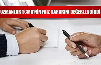 Uzmanlar TCMB'nin faiz kararını değerlendirdi