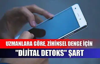 Uzmanlara göre, zihinsel denge için 'dijital detoks' şart