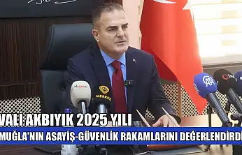 Vali Akbıyık 2025 yılı Muğla'nın asayiş-güvenlik rakamlarını değerlendirdi