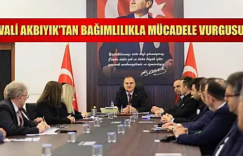Vali Akbıyık'tan bağımlılıkla mücadele vurgusu