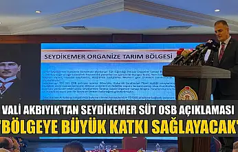 Vali Akbıyık'tan Seydikemer Süt OSB açıklaması: 'Bölgeye büyük katkı sağlayacak'