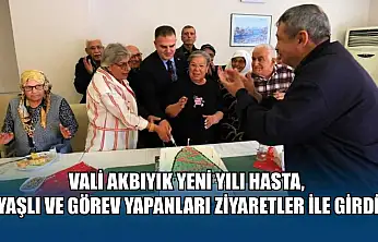 Vali Akbıyık yeni yılı hasta, yaşlı ve görev yapanları ziyaretler ile girdi