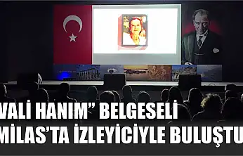 'Vali Hanım' Belgeseli Milas'ta İzleyiciyle Buluştu