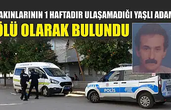 Yakınlarının 1 haftadır ulaşamadığı yaşlı adam ölü olarak bulundu
