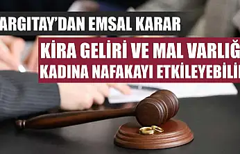 Yargıtay'dan emsal karar: Kira geliri ve mal varlığı, kadına nafakayı etkileyebilir