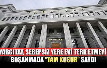 Yargıtay, sebepsiz yere evi terk etmeyi boşanmada 'tam kusur' saydı