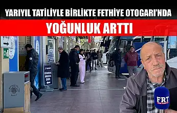 Yarıyıl tatiliyle birlikte Fethiye Otogarı'nda yoğunluk arttı