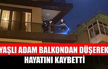 Yaşlı adam balkondan düşerek hayatını kaybetti