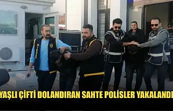 Yaşlı çifti dolandıran sahte polisler yakalandı