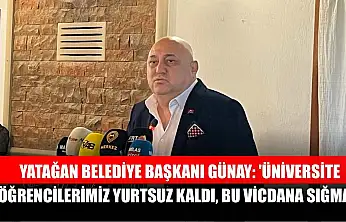Yatağan Belediye Başkanı Günay: 'Üniversite öğrencilerimiz yurtsuz kaldı, bu vicdana sığmaz'