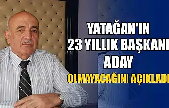 Yatağan'ın 23 yıllık başkanı aday olmayacağını açıkladı