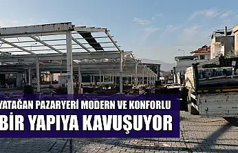 Yatağan pazaryeri modern ve konforlu bir yapıya kavuşuyor