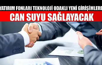 Yatırım fonları teknoloji odaklı yeni girişimlere can suyu sağlayacak